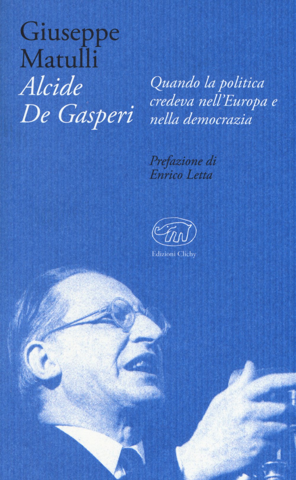 Alcide De Gasperi. Quando la politica credeva nell’Europa e nella democrazia