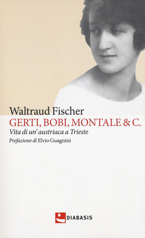 Gerti, Bobi, Montale & C. Vita di un’austriaca a Trieste