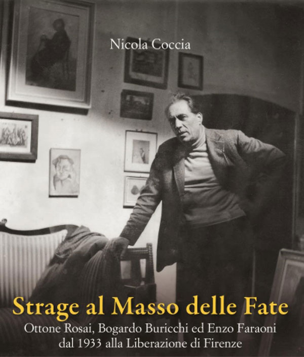 Strage al Masso delle Fate. Ottone Rosai, Bogardo Buricchi ed Enzo Faraoni dal 1933 alla Liberazione di Firenze