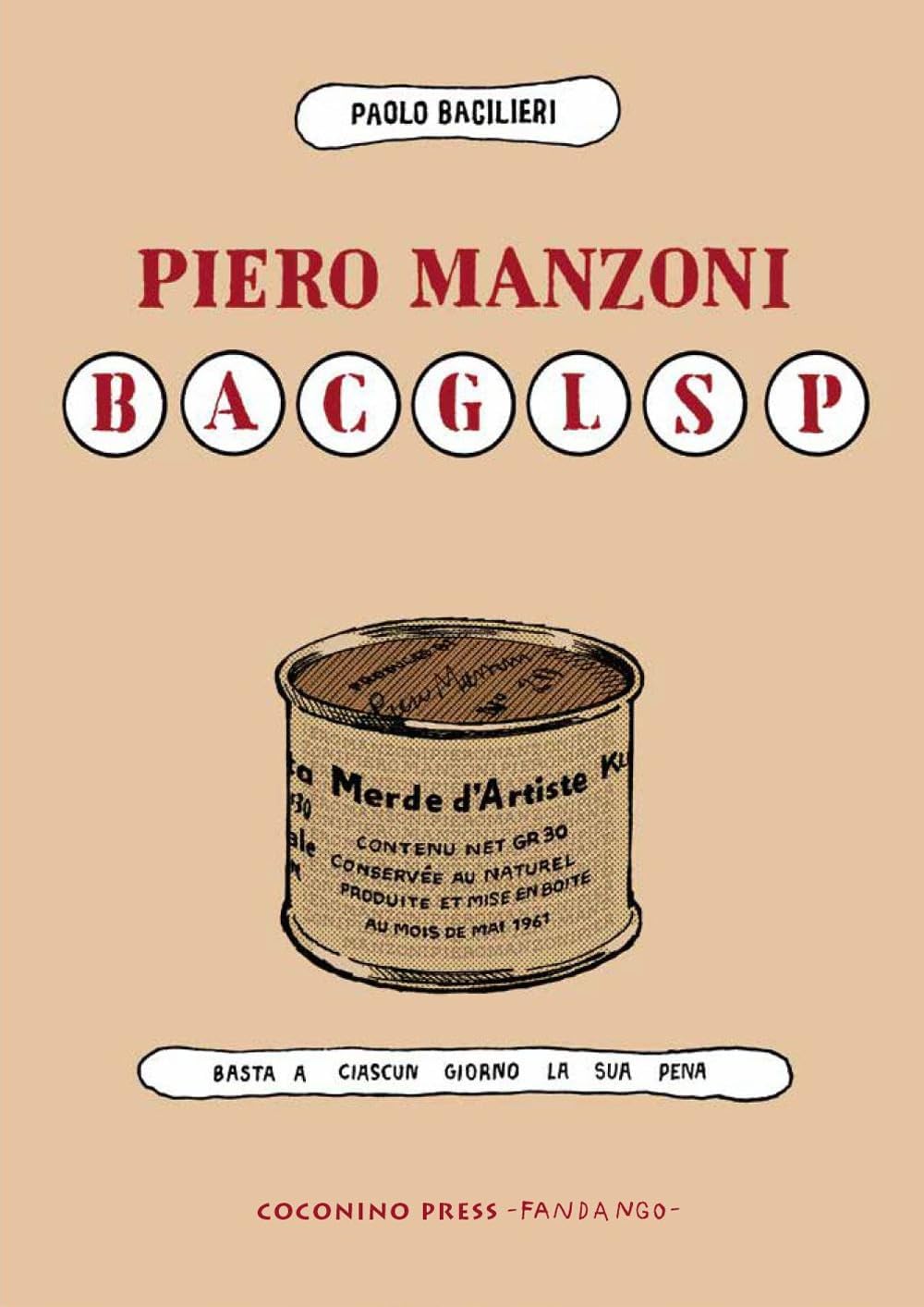 Piero Manzoni. BACGLSP (Basta A Ciascun Giorno La Sua Pena)