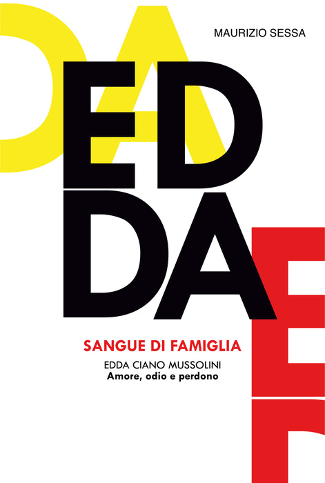 Sangue di Famiglia. Edda Ciano Mussolini. Amore, odio e perdono