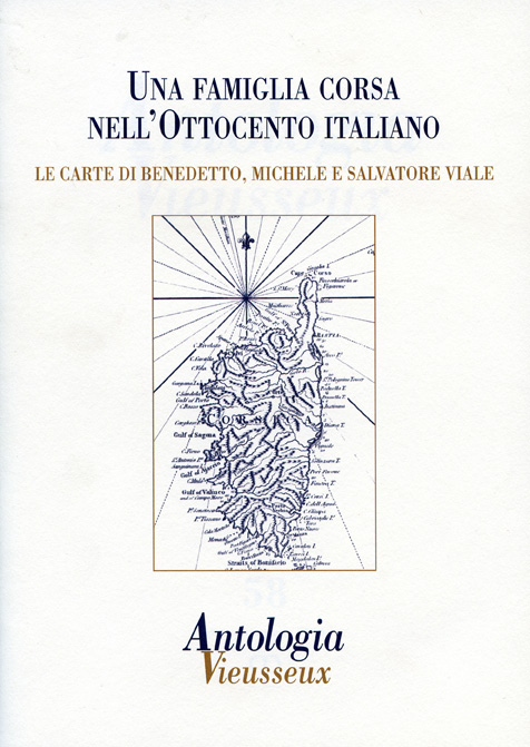 Antologia Vieusseux N.58, gennaio-aprile 2014. Una famiglia corsa nell'Ottocento italiano. Le carte di Benedetto, Michele e Salvatore Viale