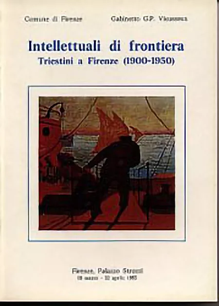 Intelettuali di frontiera. Triestini a Firenze (1900-1950)