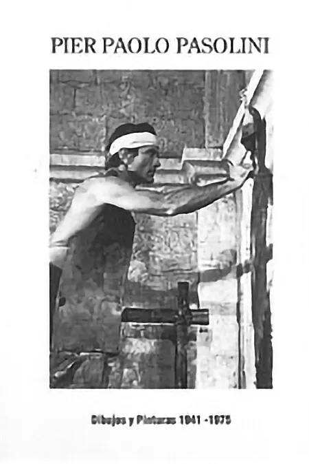 Dibujos y Pinturas de Pier Paolo Pasolini 1941-1975 (Disegni e dipinti di Pier Paolo Pasolini 1941-1975)