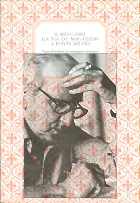 Il mio cuore da via de' Magazzini a Ponte Milvio. Vasco Pratolini tra immagini e memorie